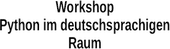 [Workshop - Python im deutschsprachigen Raum]